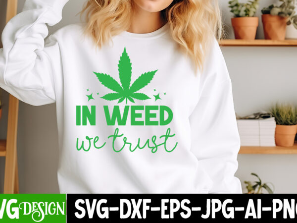 In weed we trust t-shirt design, weed svg bundle,cannabis svg bundle,cannabis sublimation png,weed t-shirt design , cannabis t-shirt design,