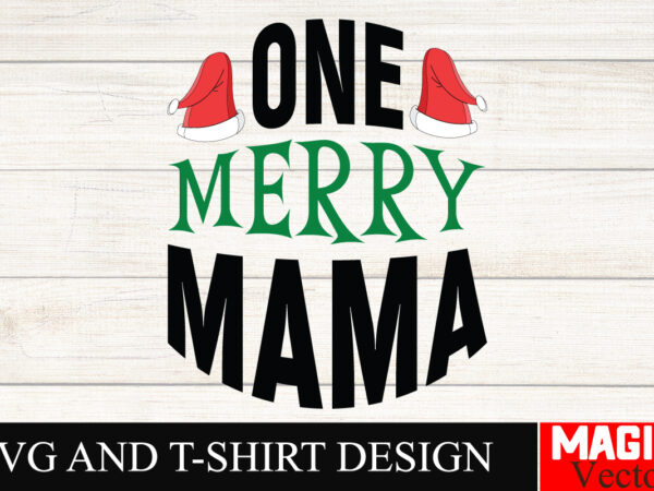 One merry mama svg svg cut file,winter svg, santa svg, holiday, merry christmas, christmas bundle, funny christmas shirt, cut file cricut,ch t shirt design online