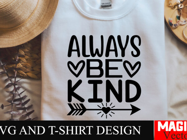 Always be kind svg cut file,sarcastic svg bundle, funny svg bundle, sarcasm svg bundle, funny mom png, silhouette, cricut,inspirational svg t shirt vector