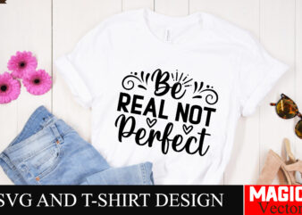 Be Real Not Perfect SVG Cut File,Sarcastic SVG Bundle, Funny SVG bundle, Sarcasm SVG bundle, Funny mom Png, Silhouette, Cricut,Inspirational