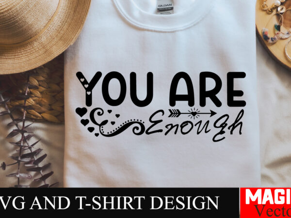 You are enough svg cut file sarcastic svg bundle, funny svg bundle, sarcasm svg bundle, funny mom png, silhouette, cricut,inspirational svg t shirt design template