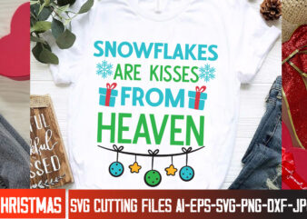 Snowflakes Are kisses From Heaven T-Shirt Design, Snowflakes Are kisses From Heaven Vector t-Shirt Design, Christmas SVG Design, Christmas T