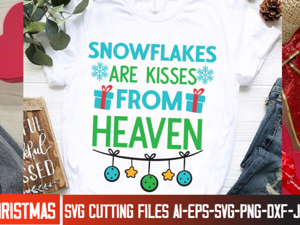 Snowflakes are kisses from heaven t-shirt design, snowflakes are kisses from heaven vector t-shirt design, christmas svg design, christmas t