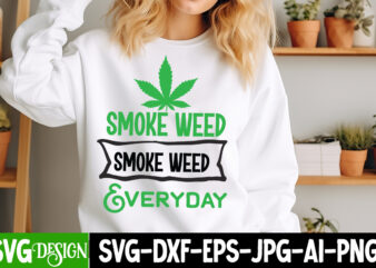 Smoke Weed Everyday T-Shirt Design, Smoke Weed Everyday SVG Design,Weed SVG Bundle,Cannabis SVG Bundle,Cannabis Sublimation PNG,Weed