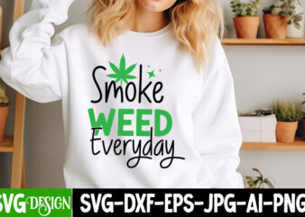 Smoke Weed Everyday T-Shirt Design, Smoke Weed Everyday SVG Design,Weed SVG Bundle,Cannabis SVG Bundle,Cannabis Sublimation PNG,Weed