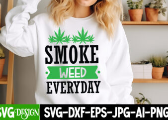 Smoke Weed Everyday T-Shirt Design, Smoke Weed Everyday SVG Design,Weed SVG Bundle,Cannabis SVG Bundle,Cannabis Sublimation PNG,Weed