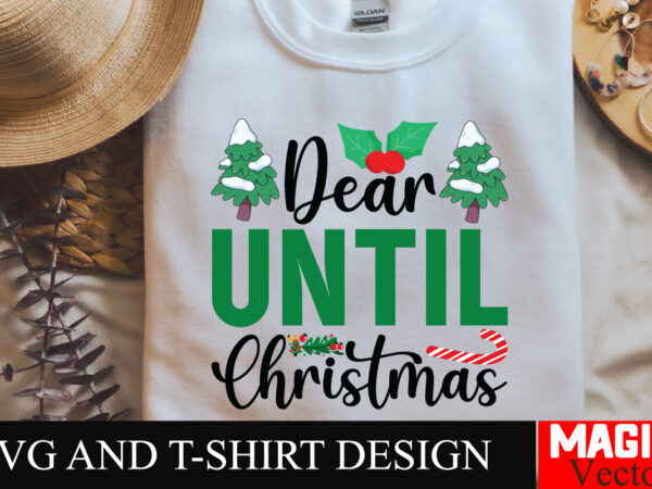 Dear until christmas svg cut file,winter svg, santa svg, holiday, merry christmas, christmas bundle, funny christmas shirt, cut file cricut, t shirt vector illustration