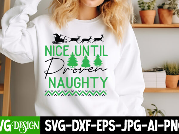 Nice until proven naughty t-shirt design, nice until proven naughty svg design, christmas t-shirt bundle, christmas t-shirt design , merry