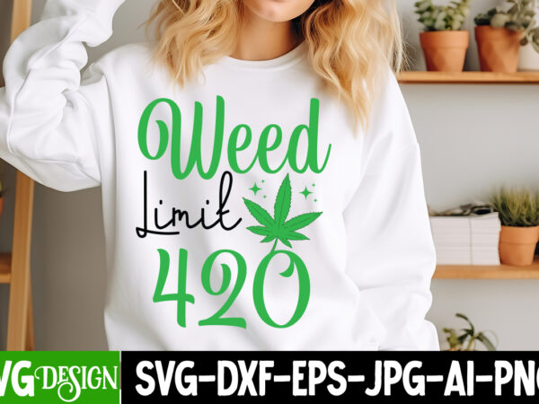 Weed limit 420 t-shirt design, weed limit 420 svg design, weed svg bundle,marijuana svg cut files,cannabis svg,weed svg, weed leaf svg , can