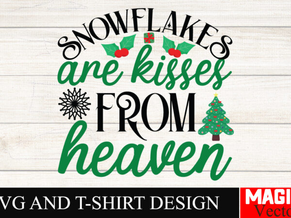 Snowflakes are kisses from heaven svg cut file,winter svg, santa svg, holiday, merry christmas, christmas bundle, funny christmas shirt, cut t shirt template vector