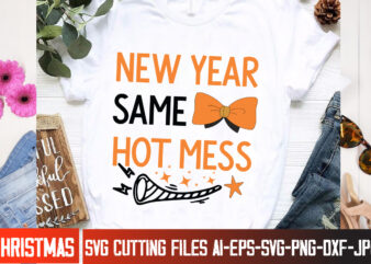 New Year Same hot Mess T-Shirt Design, New Year Same hot Mess SVG Design, Happy New Year 2024 svg,New Year SVG Bundle,New Year SVG, New Year