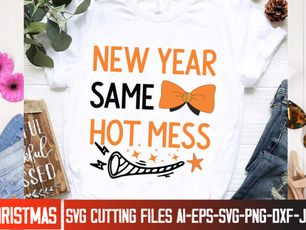 New year same hot mess t-shirt design, new year same hot mess svg design, happy new year 2024 svg,new year svg bundle,new year svg, new year