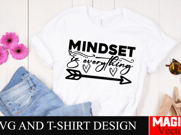 Mindset is everything svg cut file,sarcastic svg bundle, funny svg bundle, sarcasm svg bundle, funny mom png, silhouette, cricut,inspiratio t shirt designs for sale