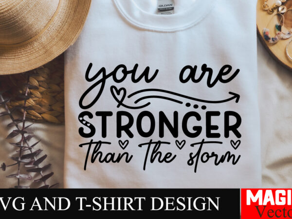 You are stronger than the storm svg cut file sarcastic svg bundle, funny svg bundle, sarcasm svg bundle, funny mom png, silhouette, cricut,i t shirt design template