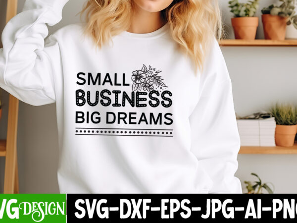 Small business big dream t-shirt design, small business big dream svg design, sarcastic svg bundle,sarcastic quotes,sarcastic sublimation