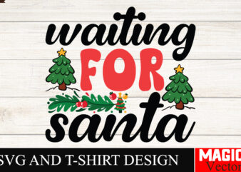 Waiting for Santa SVG Cut File,Winter svg, Santa SVG, Holiday, Merry Christmas, Christmas Bundle, Funny Christmas Shirt, Cut File Cricut,CHR t shirt design for sale