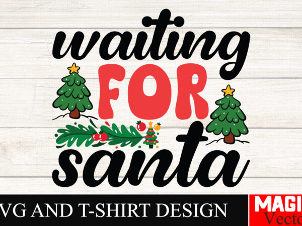 Waiting for santa svg cut file,winter svg, santa svg, holiday, merry christmas, christmas bundle, funny christmas shirt, cut file cricut,chr t shirt design for sale