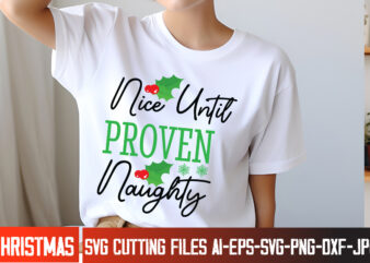 Nice Until Proven Naughty 2Christmas,Christmas SVG Design,Christmas t-Shirt Design,Christmas Shirt Bundle,Christmas Sublimation,Merry Chris