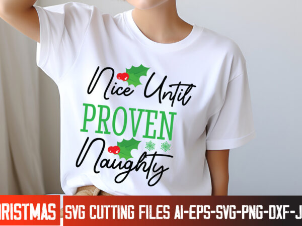 Nice until proven naughty 2christmas,christmas svg design,christmas t-shirt design,christmas shirt bundle,christmas sublimation,merry chris