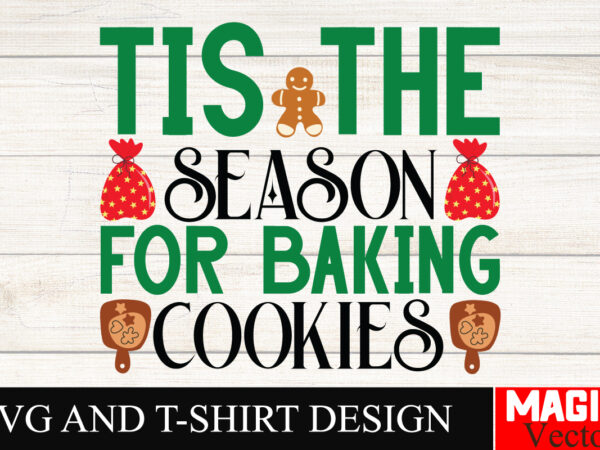 Tis the season for baking cookies svg cut file,winter svg, santa svg, holiday, merry christmas, christmas bundle, funny christmas shirt, cut t shirt designs for sale