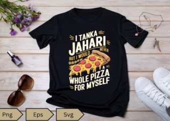 I Am Tanka Jahari Funny Pizza Lover T-Shirt design vecctor