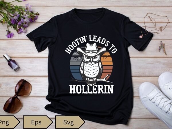 Hootin leads to hollerin owl cowboy t-shirt design