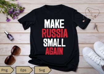 Make Russia Small Again Shirt design vector, Make Russia Small Again T-Shirt