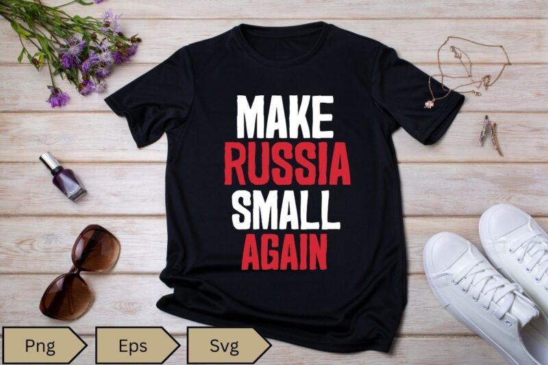 Make Russia Small Again Shirt design vector, Make Russia Small Again T-Shirt