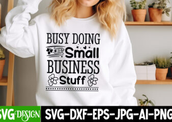 Busy Doing Small Business Stuff T-Shirt Design, Sarcastic SVG Design,Sarcastic Sublimation PNG,Funny SVG, Business SVG Design, Sarcastic