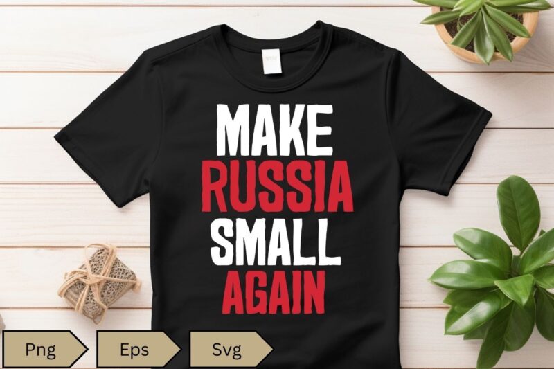 Make Russia Small Again Shirt design vector, Make Russia Small Again T-Shirt