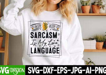 Sarcasm is my love Language T-Shirt Design, Sarcasm is my love Language SVG Design, Sarcastic Bundle,Sarcastic SVG,Sarcastic SVG Bundle,Sarc