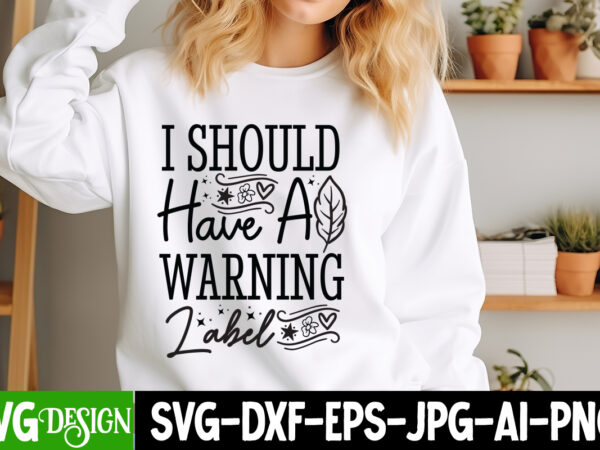 I should have a warning label t-shirt design, i should have a warning label svg design, sarcastic bundle,sarcastic svg,sarcastic svg bundle,