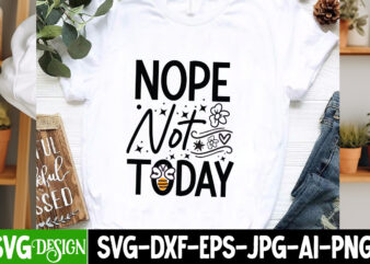 Nope Not Today T-Shirt Design, Nope Not Today SVG Design, Sarcastic svg,Sarcastic T-Shirt Design,Sarcastic SVG Bundle, Funny SVG Cut Files