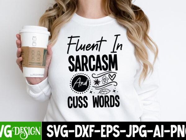 Fluent in sarcasm and cuss words t-shirt design,