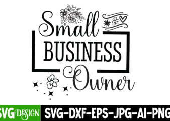 Small Business Owner T-Shirt Design, Sarcastic SVG Design,Sarcastic Sublimation PNG,Funny SVG, Business SVG Design, Sarcastic Bundle