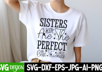 Sisters are the Perfect Best Friends T-Shirt Design, Sisters are the Perfect Best Friends SVG Quotes, Sarcastic Bundle,Sarcastic SVG,Sarcast