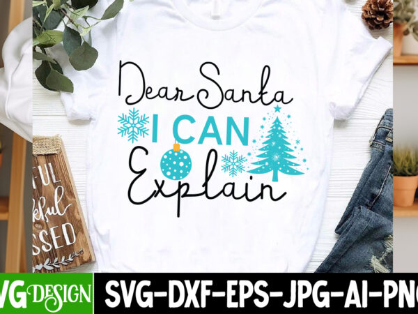 Dear santa i can explain t-shirt design, dear santa i can explain vector t-shirt design, christmas svg design, christmas tree bundle, christ