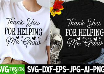 Thank You For Helping Me Grow T-Shirt Design, Small Business Svg,Motivational Quotes Svg,Inspirationl Svg, Business Quotes Svg,Svg Files For