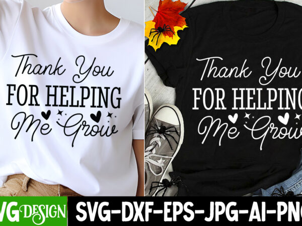 Thank you for helping me grow t-shirt design, small business svg,motivational quotes svg,inspirationl svg, business quotes svg,svg files for