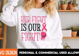 Her Fight is Our Fight 3 t-shirt design, Her Fight Is Our Fight Svg Png, Breast Cancer Awareness Svg,Breast Cancer Awareness SVG, Cancer Awa