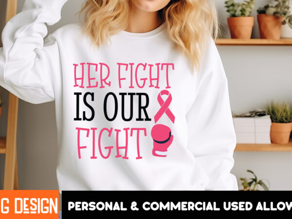 Her fight is our fight 3 t-shirt design, her fight is our fight svg png, breast cancer awareness svg,breast cancer awareness svg, cancer awa