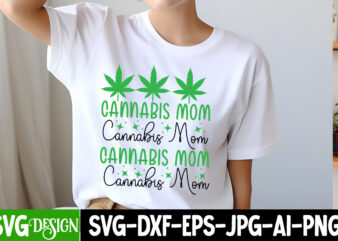 Cannabis Mom T-Shirt Design, Cannabis Mom Sublimation PNG, Weed SVG Bundle,Marijuana SVG Cut Files,Cannabis SVG,Weed svg, Weed leaf SVG , Ca