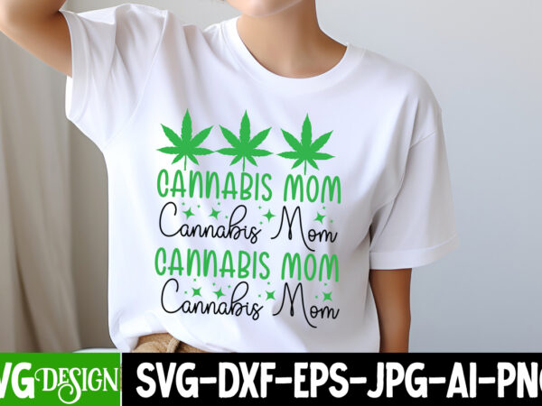 Cannabis mom t-shirt design, cannabis mom sublimation png, weed svg bundle,marijuana svg cut files,cannabis svg,weed svg, weed leaf svg , ca