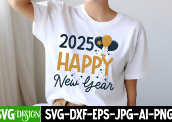 2025 Happy New Year t-shirt design, New Year SVG,Goodbye 2024 Welcome 2025 SVG Design,New Year SVG Design,Happy New Year 2025 Sublimation PN