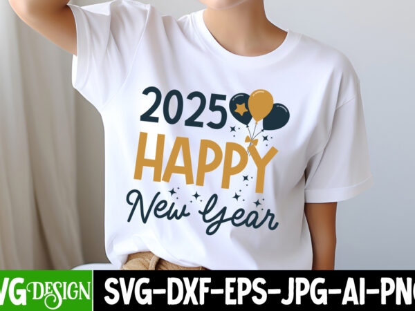 2025 happy new year t-shirt design, new year svg,goodbye 2024 welcome 2025 svg design,new year svg design,happy new year 2025 sublimation pn