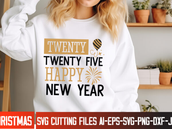 Twenty twenty five happy new year t-shirt design,new year svg,goodbye 2024 welcome 2025 svg design,new year svg design,happy new year 2025 s