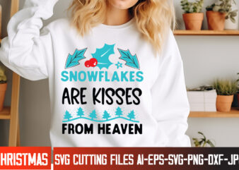 Snowflakes Are kisses From Heaven T-Shirt Design, Snowflakes Are kisses From Heaven Vector t-Shirt Design, Christmas SVG Design, Christmas T