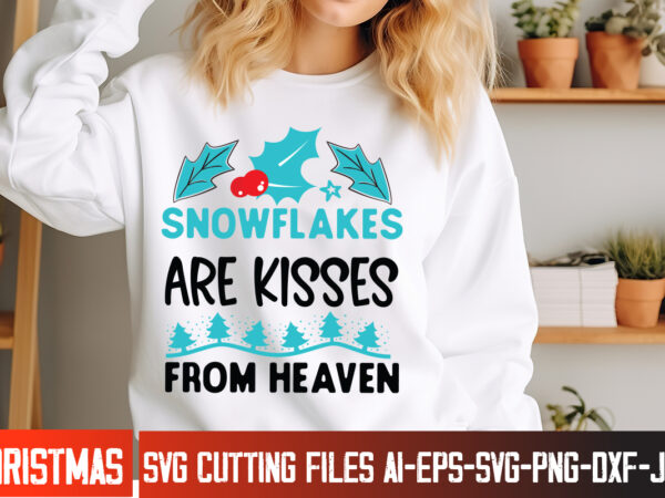 Snowflakes are kisses from heaven t-shirt design, snowflakes are kisses from heaven vector t-shirt design, christmas svg design, christmas t