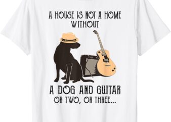 A house is not a home without a dog and guitar or two T-Shirt