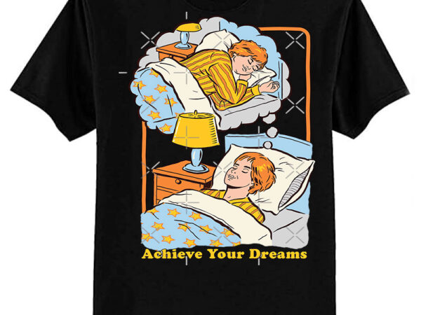 Achieve your dreams classic t-shirt